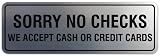 Signs ByLITA Standard Sorry No Checks We Accept Cash or Credit Cards Sign - Easy Installation | Durable Wall or Door Sign (Brushed Silver) - Medium
