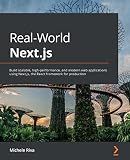 Real-World Next.js: Build scalable, high-performance, and modern web applications using Next.js, the React framework for production