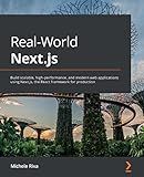 Real-World Next.js: Build scalable, high-performance, and modern web applications using Next.js, the React framework for production