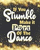 If you stumble make it part of the dance: Thank You Appreciation Gift for Dance Teacher,Blank and Lined Journal notebook,Dance teacher quote , ... Series) (Dance Teacher Appreciation Gift)