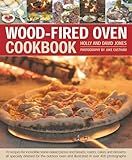 Wood-Fired Oven Cookbook: 70 Recipes for Incredible Stone-Baked Pizzas and Breads, Roasts, Cakes and Desserts, All Specially Devised for the Outdoor Oven and Illustrated in Over 400 Photographs
