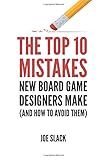 The Top 10 Mistakes New Board Game Designers Make: (and How to Avoid Them) (The Board Game Designer's Guide)