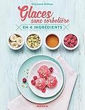 Glaces sans sorbetière en 4 ingrédients (Cuisinez en 4 ingrédients max) (French Edition)