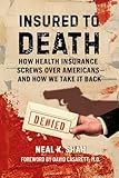 Insured to Death: How Health Insurance Screws Over Americans - And How We Take It Back