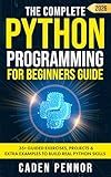 The Complete Python Programming for Beginners Guide: Master Python Fast with Hands-On Projects, Clear Explanations, and Practical Coding Skills for All Ages and Experience Levels (Modern Tech Books)
