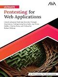 Ultimate Pentesting for Web Applications: Unlock Advanced Web App Security Through Penetration Testing Using Burp Suite, Zap Proxy, Fiddler, Charles ... Python for Robust Defense (English Edition)