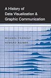 A History of Data Visualization and Graphic Communication