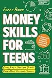 Money Skills for Teens: A Beginner’s Guide to Budgeting, Saving, and Investing. Everything a Teenager Should Know About Personal Finance (Life Skills for Tweens & Teens)