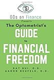 The Optometrist's Guide to Financial Freedom (ODs on Finance Book Series)