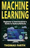 MACHINE LEARNING: Beginner to Intermediate's Guide in Python/r/Scala