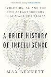A Brief History of Intelligence: Evolution, AI, and the Five Breakthroughs That Made Our Brains – A Neuroscience Framework for Understanding Future Machines