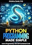 Python Programming Made Simple: Learn Progressively with Self-Contained Code