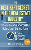 The Best Kept Secret In The Real Estate Industry: How To Become A Successful Notary Loan Signing Agent: From the Creator of America’s #1 Notary Signing Agent Training