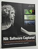 Nik Software Captured: The Complete Guide to Using Nik Software's Photographic Tools