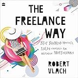 The Freelance Way: Best Business Practices, Tools and Strategies for Freelancers