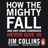 How the Mighty Fall: And Why Some Companies Never Give In
