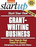 Start Your Own Grant-Writing Business: Your Step-By-Step Guide to Success (StartUp Series)