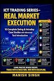 ICT Trading Series – Real Market Execution: 10 Complete Swing & Intraday Case Studies with Advanced Tool Introduction (Rule-Based Trading Setup Series)