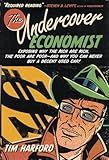 The Undercover Economist: Exposing Why the Rich Are Rich, the Poor Are Poor--and Why You Can Never Buy a Decent Used Car!