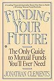 Funding Your Future: The Only Guide to Mutual Funds You'll Ever Need