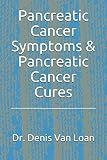Pancreatic Cancer Symptoms &: Pancreatic Cancer Cures