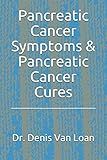 Pancreatic Cancer Symptoms &: Pancreatic Cancer Cures