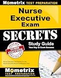 Nurse Executive Exam Secrets Study Guide: Nurse Executive Test Review for the Nurse Executive Board Certification Test (Mometrix Secrets Study Guides)