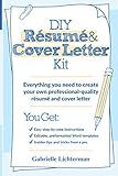 DIY Résumé and Cover Letter Kit: Everything You Need to Create Your Own Professional-Quality Résumé and Cover Letter