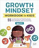 Growth Mindset Workbook for Kids: 55 Fun Activities to Think Creatively, Solve Problems, and Love Learning for Ages 8-12 (Health and Wellness Workbooks for Kids)