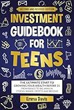 Investment Guidebook For Teens: The Ultimate Start To Growing Your Wealth Before 21 From Basics To Big Wins In Stocks, Bonds, Crypto And Beyond (Therapy and Mental Health Books For Teens)
