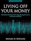 Living Off Your Money: The Modern Mechanics of Investing During Retirement with Stock and Bonds