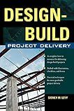 Design-Build Project Delivery: Managing the Building Process from Proposal Through Construction