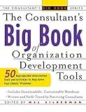 The Consultant's Big Book of Organization Development Tools : 50 Reproducible Intervention Tools to Help Solve Your Clients' Problems