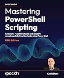 Mastering PowerShell Scripting: Automate repetitive tasks and simplify complex administrative tasks using PowerShell