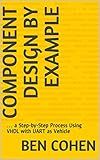 Component Design by Example: … a Step-by-Step Process Using VHDL with UART as Vehicle