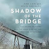 Shadow of the Bridge: The Delphi Murders and the Dark Side of the American Heartland