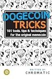 Dogecoin Tricks: 101 Tools, Tips, & Techniques for the Original Memecoin