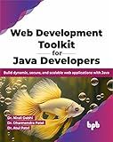 Web Development Toolkit for Java Developers: Build dynamic, secure, and scalable web applications with Java (English Edition)
