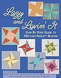 Lazy and Lovin' it: Step By Step Guide to 250 Lazy Angle Blocks