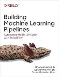 Building Machine Learning Pipelines: Automating Model Life Cycles with TensorFlow