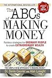 ABCs of Making Money, The: Painless Strategies for Ordinary People to create Extraordinary Wealth