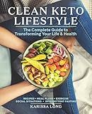 Clean Keto Lifestyle: The Complete Guide to Transforming Your Life & Health