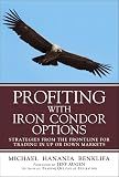 Profiting with Iron Condor Options: Strategies from the Frontline for Trading in Up or Down Markets (Paperback)