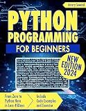 Python Programming For Beginners: Crack the Code to Success, From Zero to Python Hero in Less 45 Days! Include Code Examples and Exercise | New Edition 2024