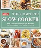 The Complete Slow Cooker: From Appetizers to Desserts - 400 Must-Have Recipes That Cook While You Play (orWork) (The Complete ATK Cookbook Series)