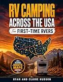 RV Camping Across the USA for First-Time RVers: The State-by-State Guide with Handpicked Campgrounds, Scenic Route Plans and Must-Know Tips for a Smooth Season on the Road