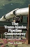Trans-Alaskan Pipeline Controversy: Technology, Conservation, and the Frontier