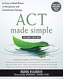 ACT Made Simple: An Easy-to-Read Primer on Acceptance and Commitment Therapy (The New Harbinger Made Simple Series)