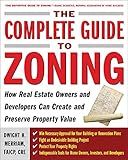 The Complete Guide to Zoning: How to Navigate the Complex and Expensive Maze of Zoning, Planning, Environmental, and Land-Use Law