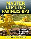Master Limited Partnerships: High Yield, Ever Growing Oil "Stocks" Income Investing for a Secure, Worry Free and Comfortable Retirement